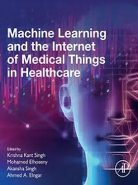 Singh / Elhoseny Ph. D / Elhoseny | Machine Learning and the Internet of Medical Things in Healthcare | E-Book | sack.de