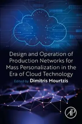 Mourtzis |  Design and Operation of Production Networks for Mass Personalization in the Era of Cloud Technology | eBook | Sack Fachmedien