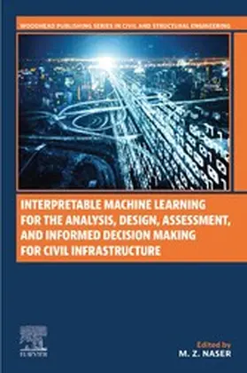 Naser | Interpretable Machine Learning for the Analysis, Design, Assessment, and Informed Decision Making for Civil Infrastructure | E-Book | sack.de