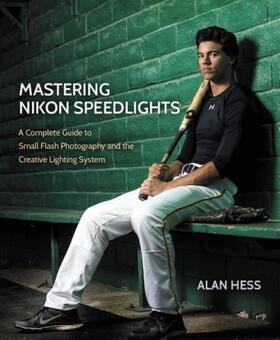 Hess |  Mastering Nikon Speedlights: A Complete Guide to Small Flash Photography and the Creative Lighting System | Buch |  Sack Fachmedien