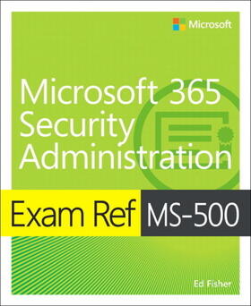 Fisher / Chamberlain |  Exam Ref MS-500 Microsoft 365 Security Administration | Buch |  Sack Fachmedien