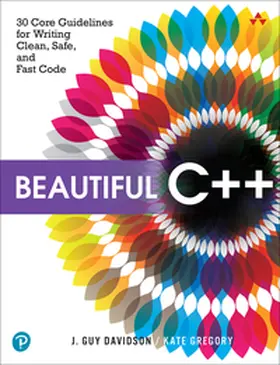Davidson / Gregory |  Beautiful C++: 30 Core Guidelines for Writing Clean, Safe, and Fast Code | Buch |  Sack Fachmedien