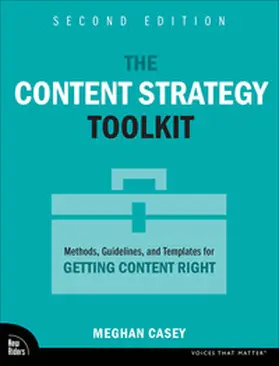 Casey |  The Content Strategy Toolkit: Methods, Guidelines, and Templates for Getting Content Right | Buch |  Sack Fachmedien