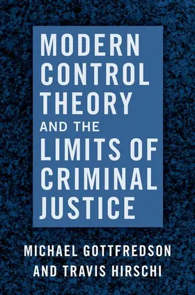 Gottfredson / Hirschi |  Modern Control Theory and the Limits of Criminal Justice | Buch |  Sack Fachmedien