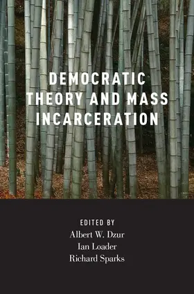 Dzur / Loader / Sparks |  Democratic Theory and Mass Incarceration | Buch |  Sack Fachmedien