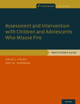 Kolko / Vernberg |  Assessment and Intervention with Children and Adolescents Who Misuse Fire | Buch |  Sack Fachmedien