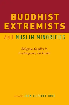 Holt | Buddhist Extremists and Muslim Minorities | Buch | 978-0-19-062438-5 | www2.sack.de