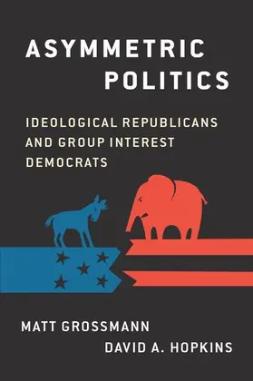 Grossman / Hopkins | Asymmetric Politics | Buch | 978-0-19-062659-4 | www2.sack.de