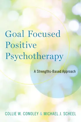 Conoley / Scheel |  Goal Focused Positive Psychotherapy | Buch |  Sack Fachmedien