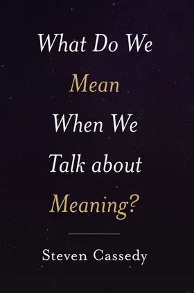 Cassedy |  What Do We Mean When We Talk about Meaning? | Buch |  Sack Fachmedien