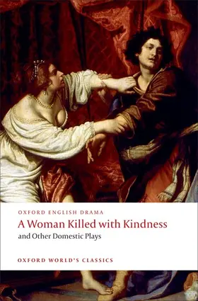 Heywood / Dekker / Rowley |  A Woman Killed with Kindness and Other Domestic Plays | Buch |  Sack Fachmedien