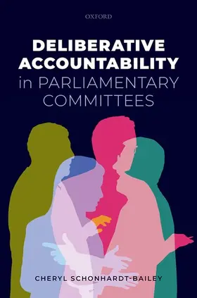 Schonhardt-Bailey | Deliberative Accountability in Parliamentary Committees | Buch | 978-0-19-284787-4 | sack.de