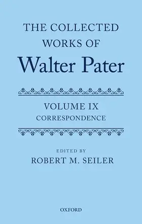Seiler |  The Collected Works of Walter Pater, Vol. IX: Correspondence | Buch |  Sack Fachmedien