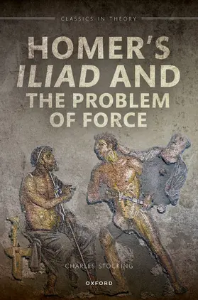 Stocking | Homer's Iliad and the Problem of Force | Buch | 978-0-19-286287-7 | www2.sack.de