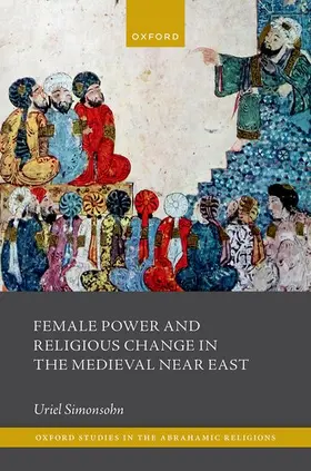 Simonsohn |  Female Power and Religious Change in the Medieval Near East | Buch |  Sack Fachmedien