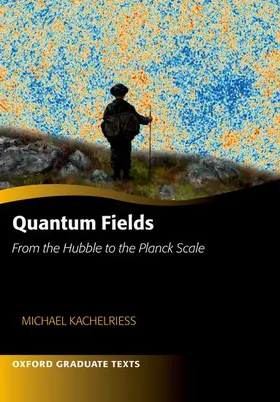 Kachelriess |  Quantum Fields -- From the Hubble to the Planck Scale | Buch |  Sack Fachmedien