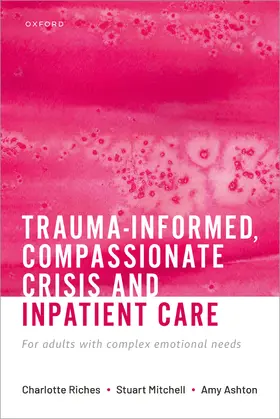 Riches / Mitchell / Ashton |  Trauma-Informed, Compassionate Crisis and Inpatient Care | Buch |  Sack Fachmedien