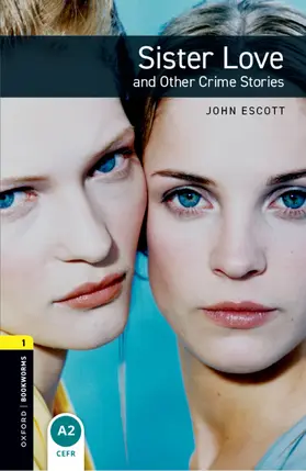 Escott |  Oxford Bookworms Library: Level 1:: Sister Love and Other Crime Stories Audio Pack | Buch |  Sack Fachmedien
