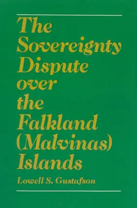 Gustafson |  The Sovereignty Dispute Over the Falkland (Malvinas) Islands | Buch |  Sack Fachmedien