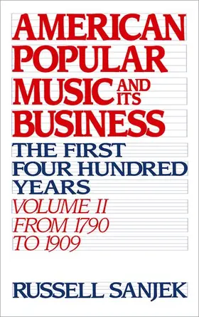 Sanjek |  American Popular Music and Its Business: The First Four Hundred Years Volume II: From 1790 to 1909 | Buch |  Sack Fachmedien