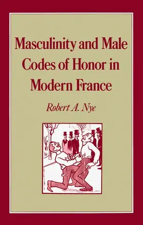 Nye |  Masculinity and Male Codes of Honor in Modern France | Buch |  Sack Fachmedien