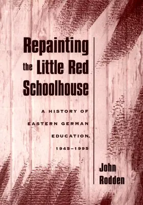 Rodden | Repainting the Little Red Schoolhouse: A History of Eastern German Education, 1945-1995 | Buch | 978-0-19-511244-3 | sack.de