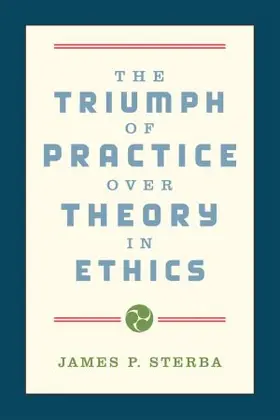 Sterba |  The Triumph of Practice over Theory in Ethics | Buch |  Sack Fachmedien