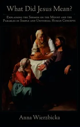 Wierzbicka |  What Did Jesus Mean? Explaining the Sermon on the Mount and the Parables in Simple and Universal Human Concepts | Buch |  Sack Fachmedien