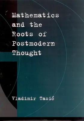 Tasic |  Mathematics and the Roots of Postmodern Thought | Buch |  Sack Fachmedien