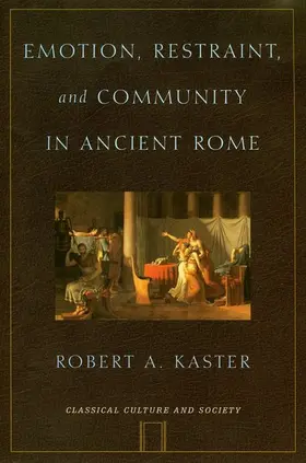 Kaster | Emotion, Restraint, and Community in Ancient Rome | Buch | 978-0-19-514078-1 | www2.sack.de