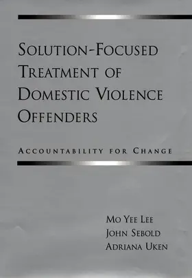 Lee / Sebold / Uken |  Solution-Focused Treatment of Domestic Violence Offenders | Buch |  Sack Fachmedien