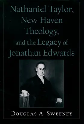 Sweeney |  Nathaniel Taylor, New Haven Theology, and the Legacy of Jonathan Edwards | Buch |  Sack Fachmedien