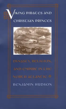 Hudson |  Viking Pirates and Christian Princes: Dynasty, Religion, and Empire in the North Atlantic | Buch |  Sack Fachmedien