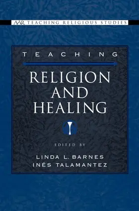Barnes / Talamantez |  Teaching Religion and Healing | Buch |  Sack Fachmedien