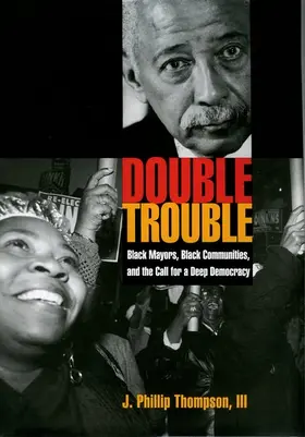 Thompson |  Double Trouble: Black Mayors, Black Communities, and the Call for a Deep Democracy | Buch |  Sack Fachmedien