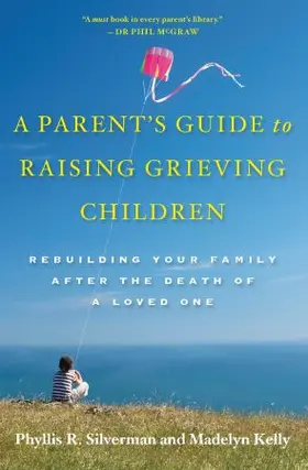 Silverman / Kelly |  A Parent's Guide to Raising Grieving Children | Buch |  Sack Fachmedien
