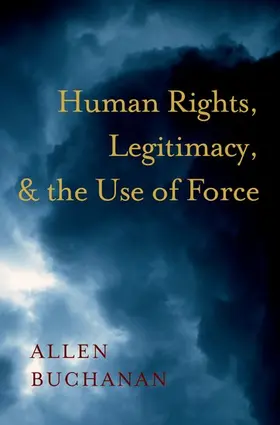 Buchanan | Human Rights, Legitimacy, and the Use of Force | Buch | 978-0-19-538965-4 | www2.sack.de