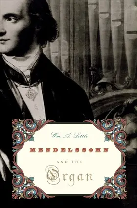 Little |  Mendelssohn and the Organ | Buch |  Sack Fachmedien