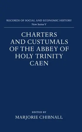 Chibnall |  Charters and Custumals of the Abbey of Holy Trinity Caen | Buch |  Sack Fachmedien