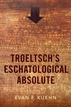 Kuehn | Troeltsch's Eschatological Absolute | Buch | 978-0-19-750665-3 | sack.de