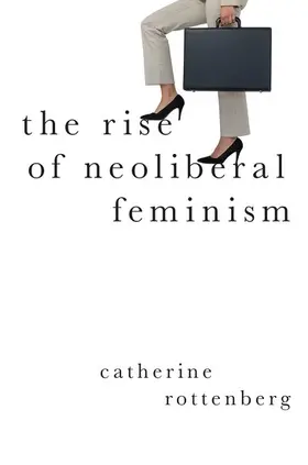 Rottenberg |  The Rise of Neoliberal Feminism | Buch |  Sack Fachmedien