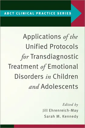 Ehrenreich-May / Kennedy |  Applications of the Unified Protocols for Transdiagnostic Treatment of Emotional Disorders in Children and Adolescents | Buch |  Sack Fachmedien