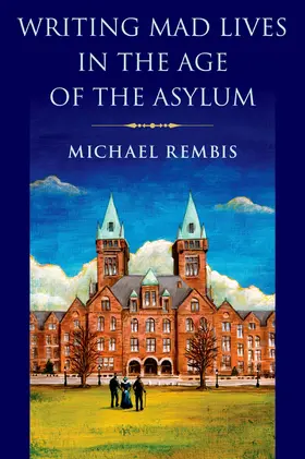 Rembis |  Writing Mad Lives in the Age of the Asylum | Buch |  Sack Fachmedien