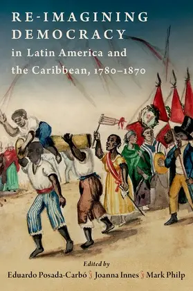 Posada-Carbo / Innes / Philp |  Re-Imagining Democracy in Latin America and the Caribbean, 1780-1870 | Buch |  Sack Fachmedien