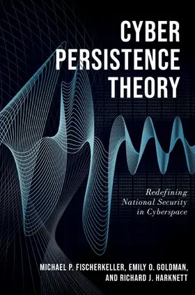 Fischerkeller / Goldman / Harknett | Cyber Persistence Theory | Buch | 978-0-19-763825-5 | www2.sack.de