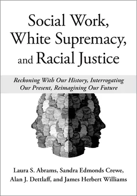 Abrams / Crewe / Dettlaff |  Social Work, White Supremacy, and Racial Justice | Buch |  Sack Fachmedien