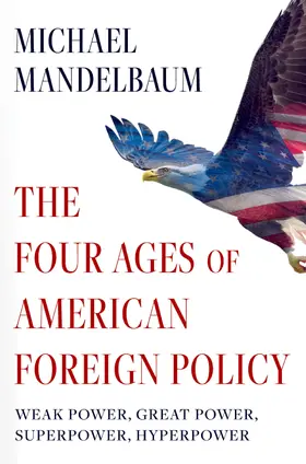 Mandelbaum |  The Four Ages of American Foreign Policy | Buch |  Sack Fachmedien