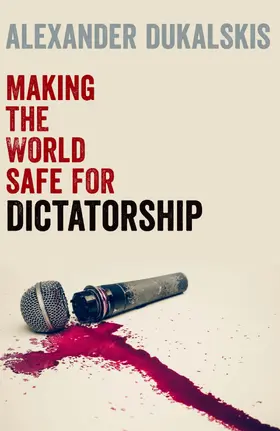 Dukalskis |  Making the World Safe for Dictatorship | Buch |  Sack Fachmedien