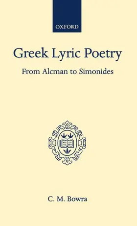 Bowra |  Greek Lyric Poetry from Alcman to Simonides | Buch |  Sack Fachmedien