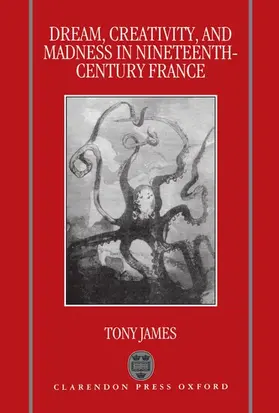 James |  Dream, Creativity, and Madness in Nineteenth-Century France | Buch |  Sack Fachmedien